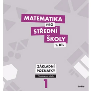 Matematika pro střední školy 1.díl Průvodce pro učitele