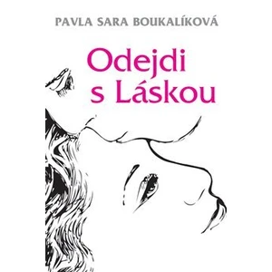 Odejdi s Láskou - Boukalíková Pavla Sára