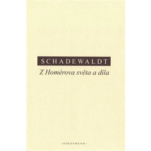 Z Homérova světa a díla - Schadewaldt Wolfgang