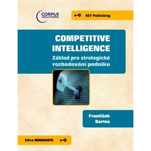 COMPETITIVE INTELLIGENCE - Základ pro strategické rozhodování podniku