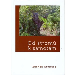 Od stromů k samotám - Grmolec Zdeněk