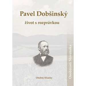 Pavel Dobšinský Život s rozprávkou - Sliacky Ondrej