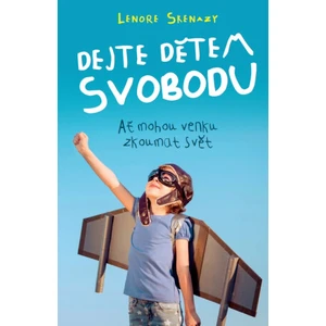 Dejte dětem svobodu - Skenazy Lenore