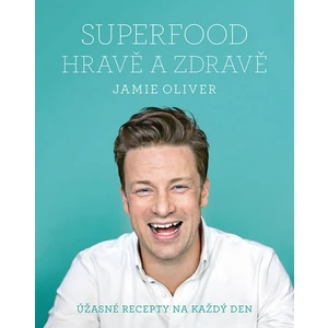 Jamie Oliver - Superfood hravě a zdravě - Jamie Oliver