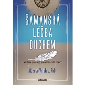 Šamanská léčba duchem - Alberto Villoldo