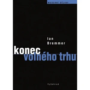 Konec volného trhu - Bremmer Ian