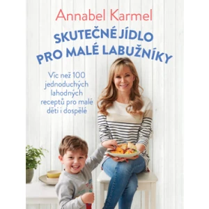 Skutečné jídlo pro malé labužníky - Annabel Karmelová