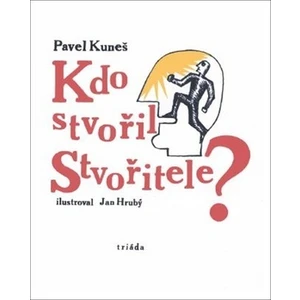 Kdo stvořil Stvořitele - Pavel Kuneš