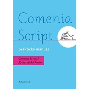 Comenia Script: praktický manuál - Kaligrafická forma - Radana Lencová