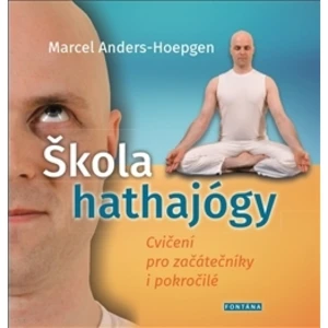 Škola hathajógy - Cvičení pro začátečníky i pokročilé - Marcel Anders-Hoepgen