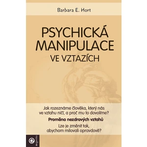 Psychická manipulace ve vztazích - Barbara E. Hort