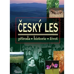 Český les - příroda, historie, život