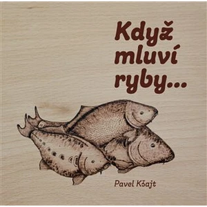 Když mluví ryby… - Melter Oto, Pavel Kšajt