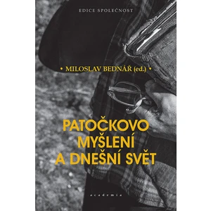 Patočkovo myšlení a dnešní svět - Miloslav Bednář