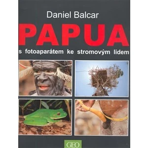 Papua s fotoaparátem ke stromovým lidem - Balcar Daniel