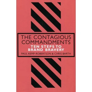 The Contagious Commandments : Ten Steps to Brand Bravery - Paul Kemp-Robertson, Chris Barth