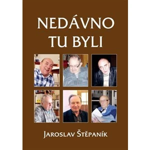 Nedávno tu byli -- Portréty osobností z jedné výrazné generace