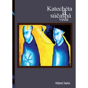 Katechéta a súčasná veda - Sarka Róbert