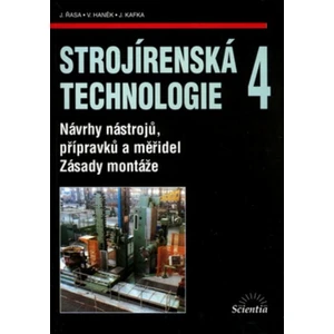 Strojírenská technologie 4 - Řasa Jaroslav, Haněk V., Kafka J.