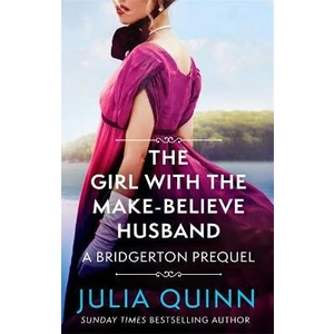 The Girl with the Make-Believe Husband : A Bridgerton Prequel - Julia Quinnová