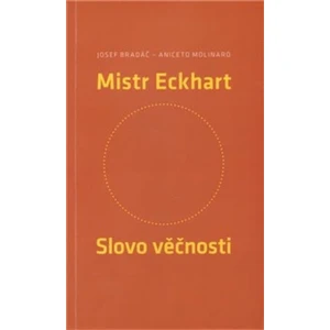 Mistr Eckhart. Slovo věčnosti - Josef Bradáč, Aniceto Molinaro