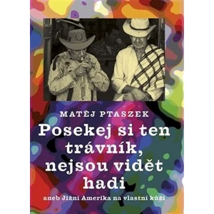 Posekej si ten trávník, nejsou vidět hadi - Matěj Mateo Ptaszek