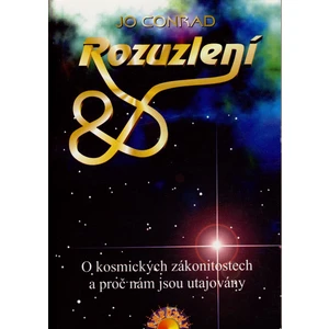 Rozuzlení - O kosmických zákonitostech a proč nám jsou utajovány - Jo Conrad