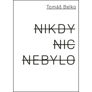 Nikdy nic nebylo - Belko Tomáš