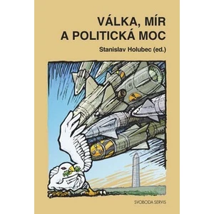 Válka, mír a politická moc - Stanislav Holubec