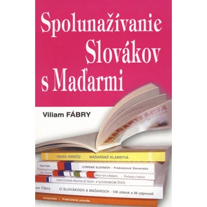 Spolunažívanie Slovákov s Maďarmi - Viliam Fábry