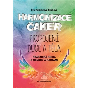 Harmonizace čaker, propojení duše a těla - Eva Kalivodová Štichová