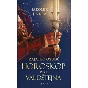 Zajatec osudů: Horoskop pro Valdštejna - Jaromír Jindra