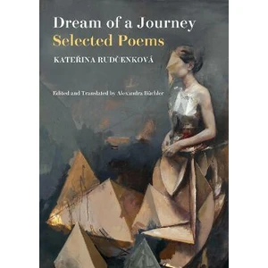 Dream of a Journey: Selected Poems - Kateřina Rudčenková