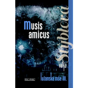 Lužanská mše III. - Musis amicus - Valja Stýblová