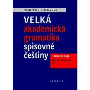 Velká akademická gramatika spisovné češtiny - František Štícha