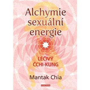 Alchymie sexuální energie - Mantak Chia