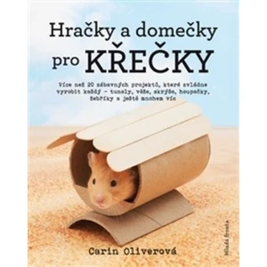 Hračky a domečky pro křečky - Oliverová Carin