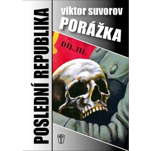 Porážka - Poslední republika III. - Viktor Suvorov