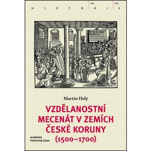 Vzdělanostní mecenát v zemích České koruny (1500-1700) - Martin Holý