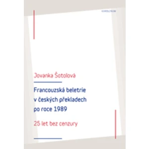 Francouzská literatura v českých překladech po roce 1989 - Jovanka Šotolová