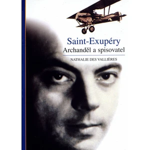 Saint-Exupéry -- Archanděl a spisovatel - Valliéres Nathalie