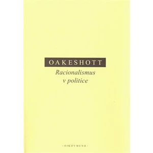 Racionalismus v politice - Oakeshott Michael