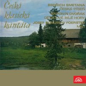 Zdeněk Košler – Smetana, Dvořák Foerster: Česká klasická kantáta