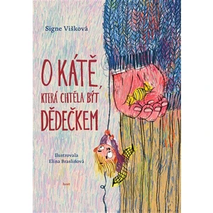 O Kátě, která chtěla být dědečkem - Signe Višková