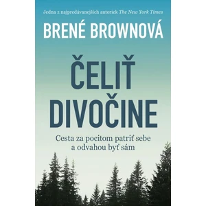 Čeliť divočine - Brené Brown