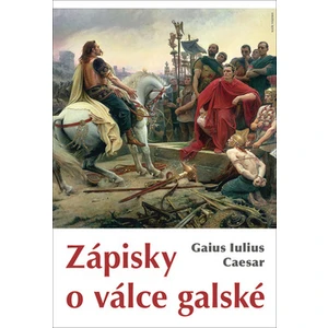 Zápisky o válce galské - Gaius Iulius Caesar