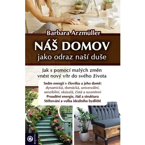 Náš domov jako odraz naší duše - Arzmüller Barbara