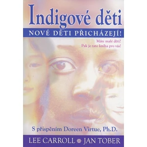 Indigové děti - Nové děti přicházejí! - Lee Carroll, Toberová Jan