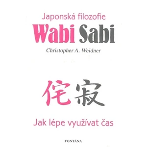 Wabi Sabi -- Jak lépe využívat čas - Weidner Christopher A.