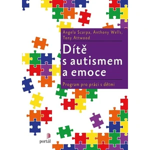 Dítě s autismem a emoce - Scarpa, Angela, Wells, Anthony, Attwood, Tony